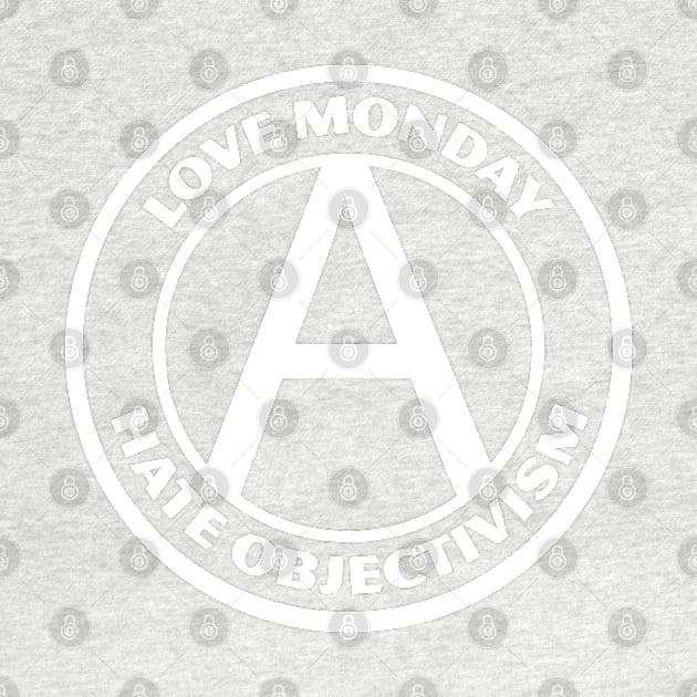 LOVE MONDAY, HATE OBJECTIVISM by Greater Maddocks Studio